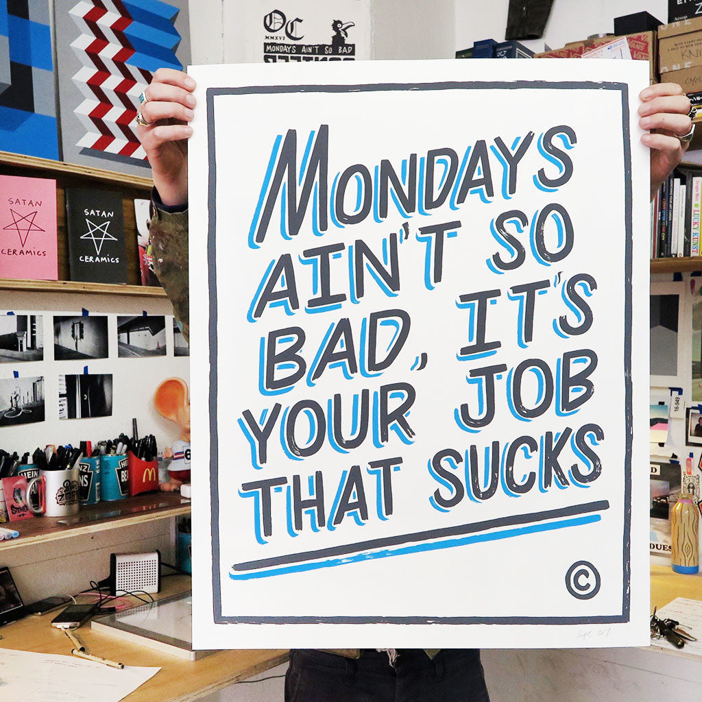 MONDAYS AINT SO BAD IT'S YOUR JOB THAT SUCKS