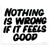 Nothing Is Wrong If It Feels Good by Baron Von Fancy | Archive | Poster Child Prints